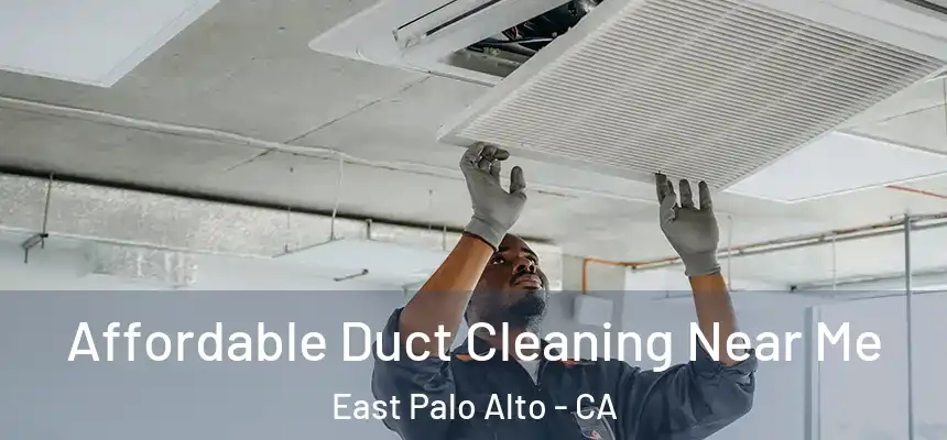 Affordable Duct Cleaning Near Me East Palo Alto - CA