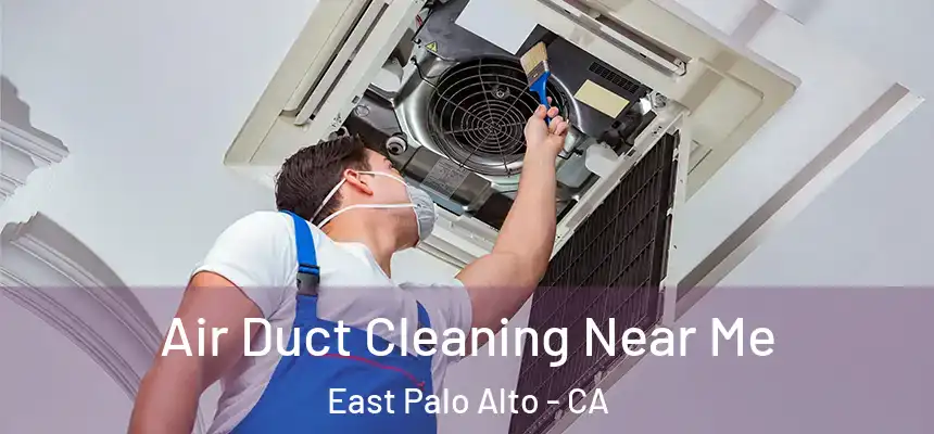  Air Duct Cleaning Near Me East Palo Alto - CA