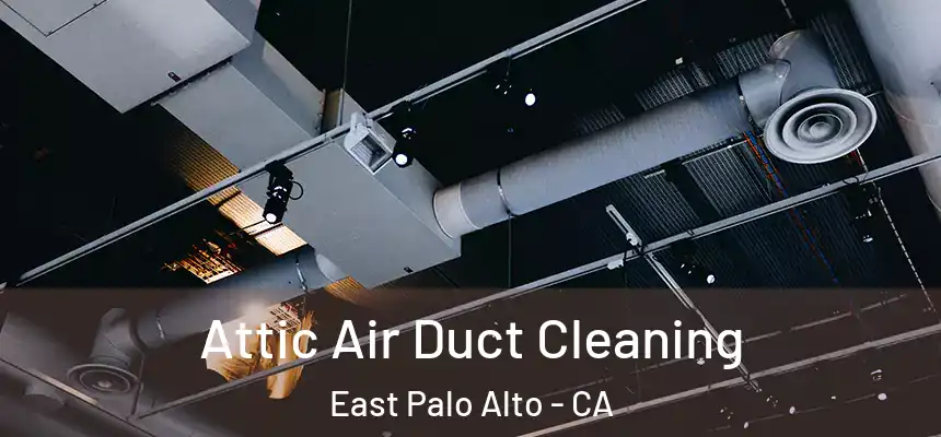 Attic Air Duct Cleaning East Palo Alto - CA