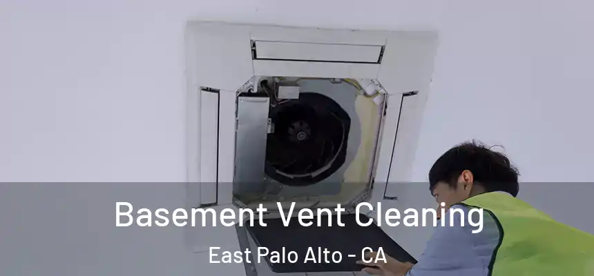  Basement Vent Cleaning East Palo Alto - CA