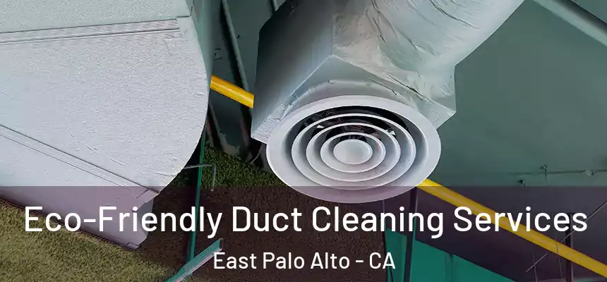  Eco-Friendly Duct Cleaning Services East Palo Alto - CA