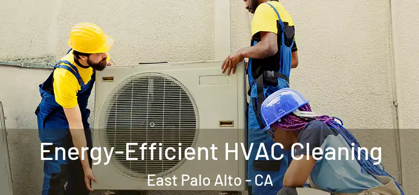  Energy-Efficient HVAC Cleaning East Palo Alto - CA