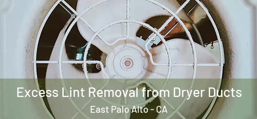  Excess Lint Removal from Dryer Ducts East Palo Alto - CA