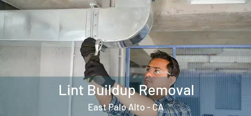  Lint Buildup Removal East Palo Alto - CA