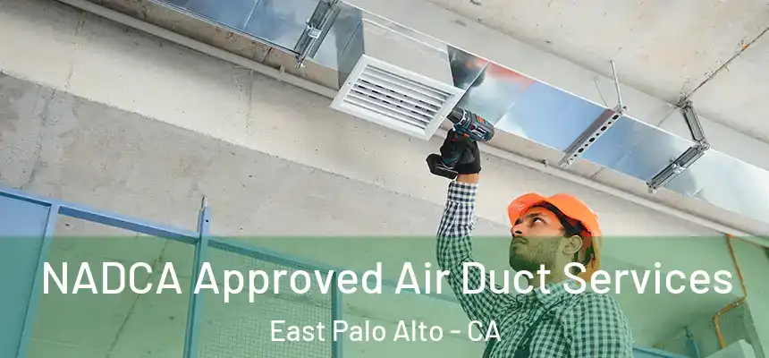  NADCA Approved Air Duct Services East Palo Alto - CA