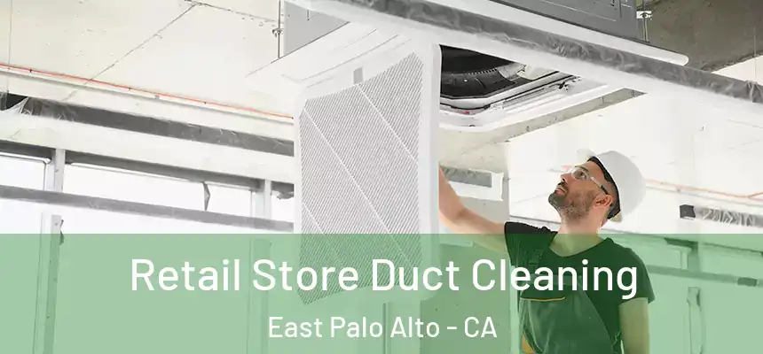  Retail Store Duct Cleaning East Palo Alto - CA