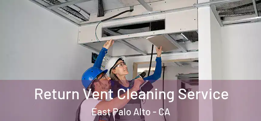  Return Vent Cleaning Service East Palo Alto - CA