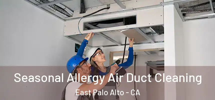  Seasonal Allergy Air Duct Cleaning East Palo Alto - CA
