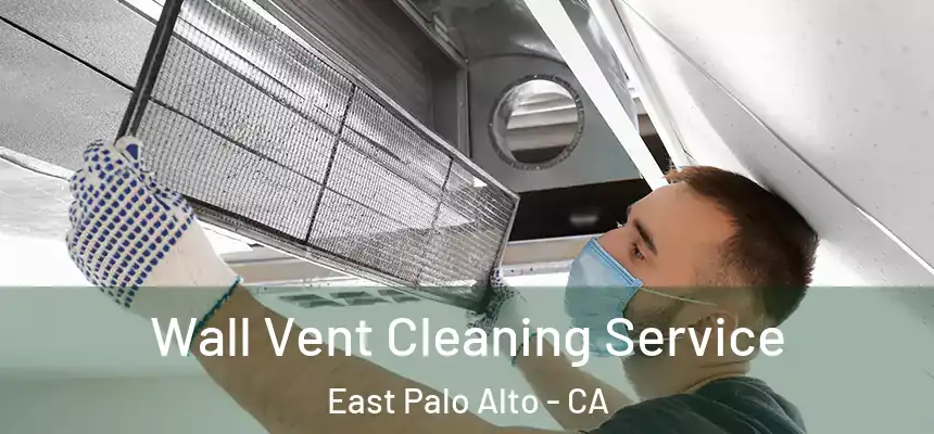  Wall Vent Cleaning Service East Palo Alto - CA